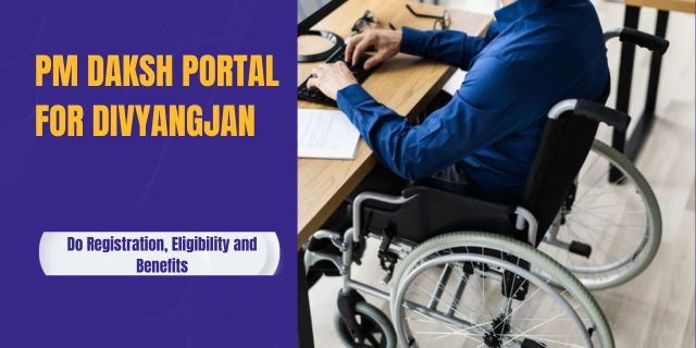 PM Daksh Portal for Divyangjan 2025: Registration, Eligibility, and Complete Details